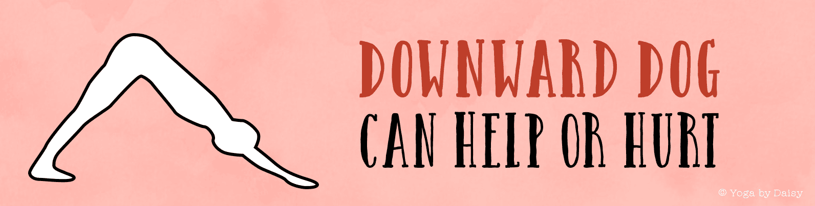 Downward Dog Can Help or Hurt