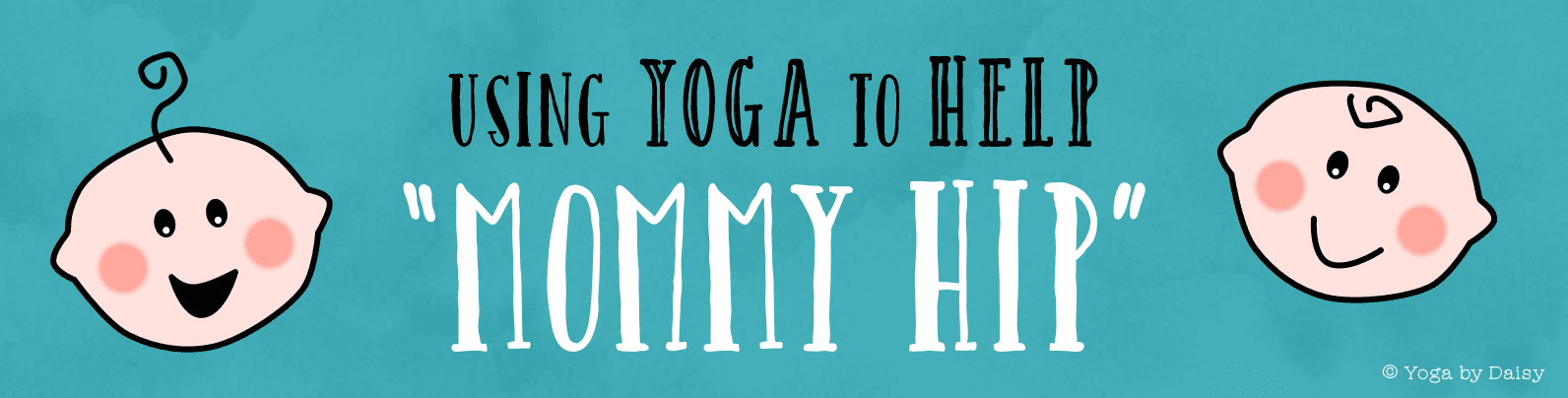 Using Yoga to Help Mommy Hip